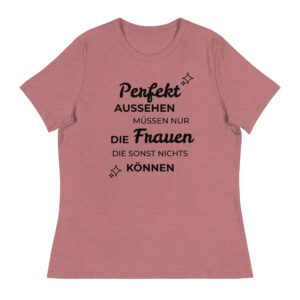 Damen-T-Shirt “Perfekt aussehen müssen nur …